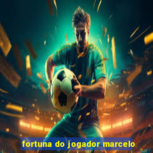 fortuna do jogador marcelo